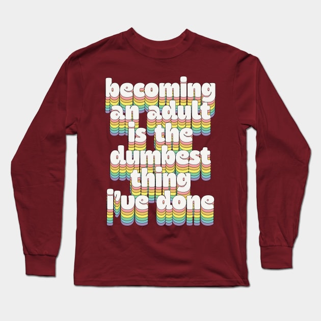 Becoming An Adult / Humorous Typography Design Long Sleeve T-Shirt by DankFutura